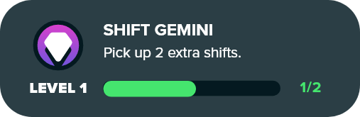 Shift Gemini - Pick up 2 extra shifts
